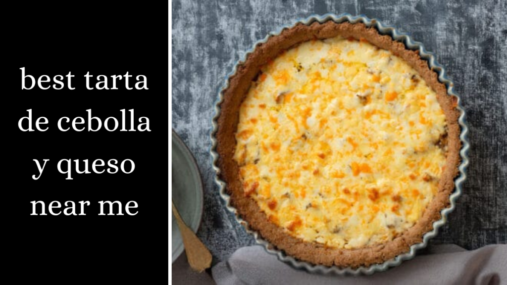 best tarta de cebolla y queso near me