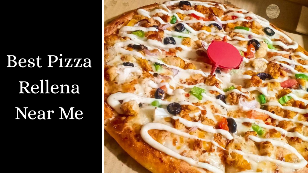 Best Pizza Rellena Near Me