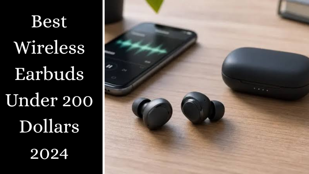 Best Wireless Earbuds Under 200 Dollars 2024